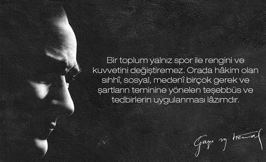 atatürkün spor ve sporcuyla ilgili sözleri